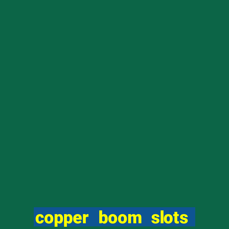 copper boom slots paga mesmo